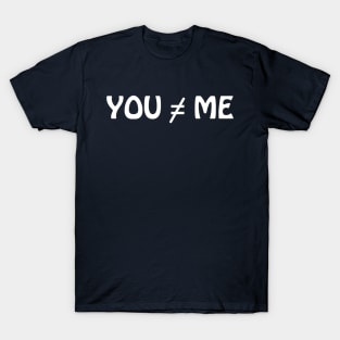 You and Me are not the same T-Shirt